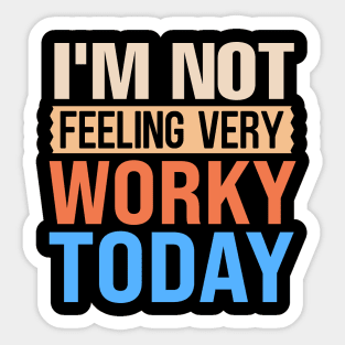 I'm not feeling very worky today Sticker